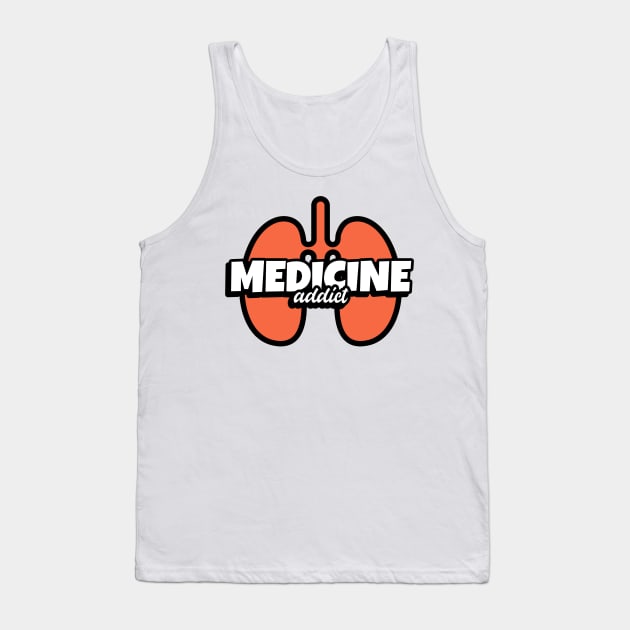 Medcine Addict Lungs - Medical Student In Medschool Funny Gift For Nurse & Doctor Medicine Tank Top by Medical Student Tees